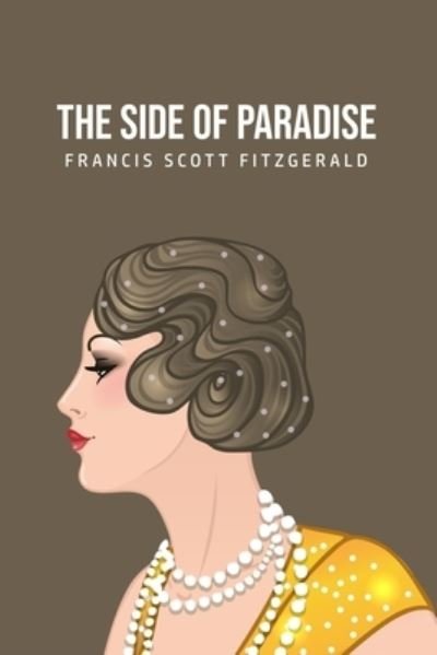 The Side of Paradise - F Scott Fitzgerald - Kirjat - Texas Public Domain - 9781800760066 - lauantai 4. heinäkuuta 2020