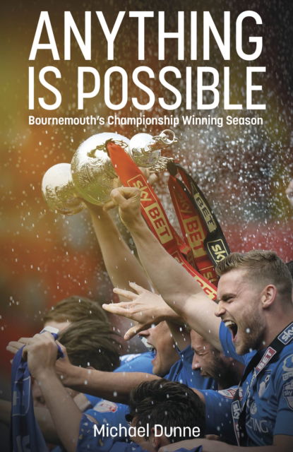 Cover for Michael Dunne · Anything is Possible: Bournemouth’s Championship Winning Season (Hardcover Book) (2024)