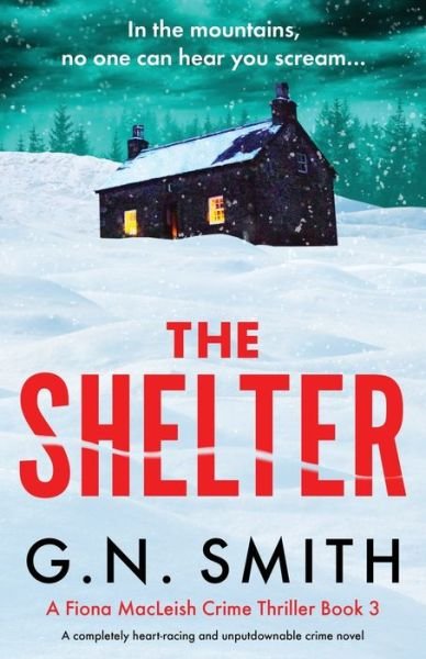 Cover for G N Smith · The Shelter: A completely heart-racing and unputdownable crime novel - A Fiona MacLeish Crime Thriller (Paperback Book) (2023)