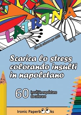 Cover for Ironic Paperbooks · Scarica lo Stress Colorando Insulti in Napoletano (Paperback Book) (2022)