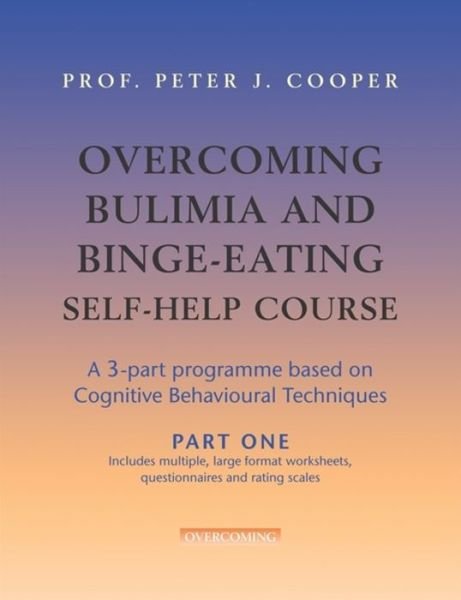 Cover for Prof Peter Cooper · Overcoming Bulimia and Binge-Eating Self Help Course: Part One - Overcoming: Three-volume courses (Pocketbok) (2007)