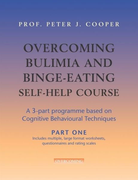 Overcoming Bulimia and Binge-Eating Self Help Course: Part One - Overcoming: Three-volume courses - Prof Peter Cooper - Books - Little, Brown Book Group - 9781845295066 - August 30, 2007