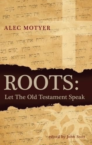 Roots: Let the Old Testament Speak - Alec Motyer - Bøger - Christian Focus Publications Ltd - 9781845505066 - 20. september 2014