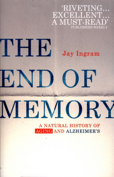 Cover for Jay Ingram · The End of Memory: A natural history of aging and Alzheimer’s (Taschenbuch) (2016)