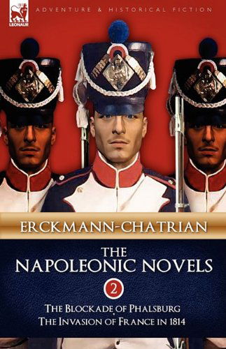 Cover for Erckmann-Chatrian · The Napoleonic Novels: Volume 2-The Blockade of Phalsburg &amp; the Invasion of France in 1814 (Hardcover bog) (2009)