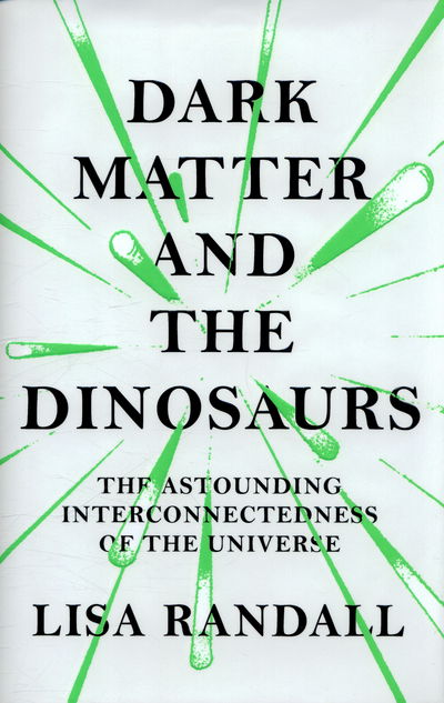 Cover for Lisa Randall · Dark Matter and the Dinosaurs (Hardcover Book) (2016)