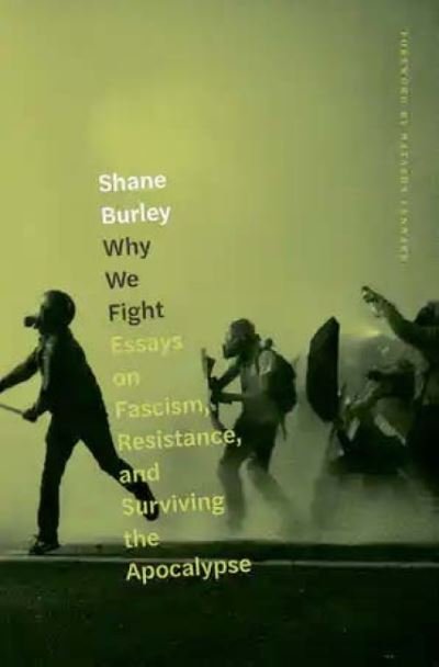 Cover for Shane Burley · Why We Fight: Essays on Fascism, Resistance, and Surviving the Apocalypse (Paperback Book) (2021)