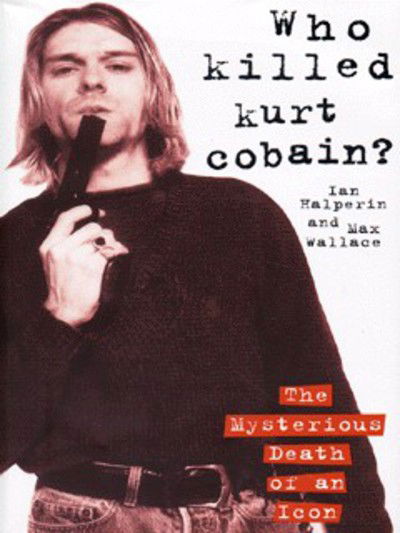 Cover for Ian Halperin · Who Killed Kurt Cobain? (Hardcover Book) (1998)