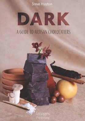 DARK Chocolate: A Guide to Artisan Chocolatiers - Steve Huyton - Kirjat - Images Publishing Group Pty Ltd - 9781864708066 - maanantai 1. huhtikuuta 2019