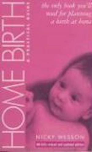 Home Birth - A practical guide - Wesson Nicky - Annen - Pinter & Martin Ltd. - 9781905177066 - 1. oktober 2006