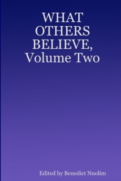 What Others Believe: v. 2 - B. N. Nnolim - Books - Ben Nnolim Books - 9781906914066 - March 17, 2007