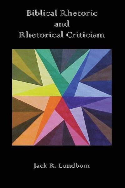 Biblical rhetoric and rhetorical criticism - Jack R. Lundbom - Livros - Sheffield Phoenix Press - 9781910928066 - 8 de outubro de 2015
