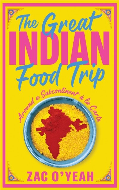 Cover for Zac O'Yeah · The Great Indian Food Trip: Around a Subcontinent a la Carte (Inbunden Bok) (2024)