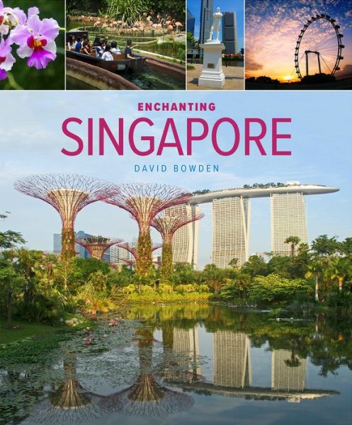 Enchanting Singapore (3rd edition) - Enchanting ... - David Bowden - Books - John Beaufoy Publishing Ltd - 9781912081066 - June 27, 2019