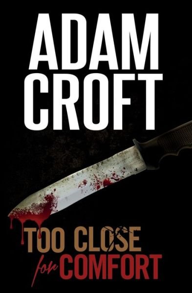 Cover for Adam Croft · Too Close For Comfort A gripping British crime thriller with a stunning twist (Paperback Book) (2011)