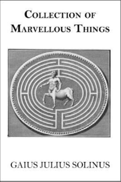 Collection of Marvellous Things - Gaius Julius Solinus - Books - Eglantyne Books - 9781913378066 - October 15, 2023