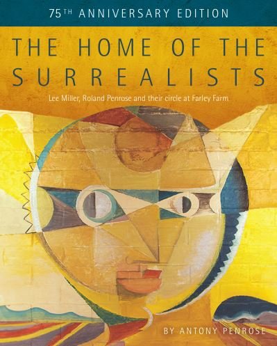 Cover for Antony Penrose · The Home of the Surrealists: 75th Anniversary Edition (Hardcover Book) (2024)