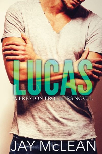 Cover for Jay McLean · Lucas - A Preston Brothers Novel, Book 1 - The Preston Brothers (Taschenbuch) (2016)