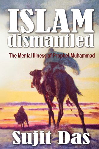 Cover for Sujit Das · Islam Dismantled: the Mental Illness of Prophet Muhammad (Paperback Book) (2012)