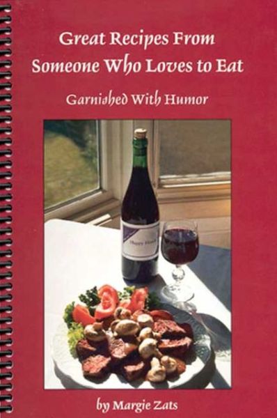 Cover for Margie Zats · Great Recipes from Someone Who Loves Eat: Garnished with Humor (Spiral Book) (2004)