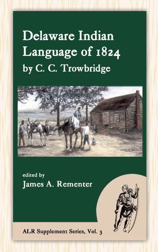 Cover for James Rementer [editor] · Delaware Indian Language of 1824 (American Language Reprints Supplement) (Hardcover Book) (2011)