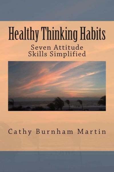 Cover for Cathy Burnham Martin · Healthy Thinking Habits: Seven Attitude Skills Simplified (Taschenbuch) (2015)