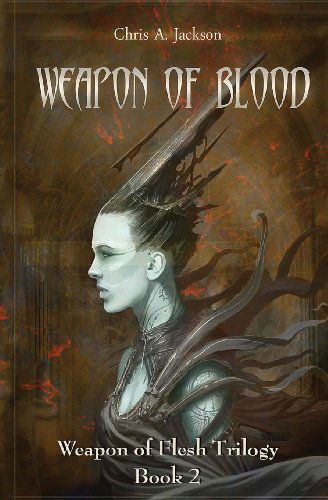 Cover for Chris a Jackson · Weapon of Blood (The Weapon of Flesh Trilogy) (Volume 2) (Paperback Book) (2013)