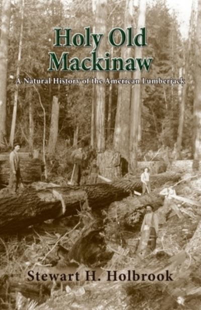 Cover for Stewart H Holbrook · Holy Old Mackinaw (Paperback Book) (2016)