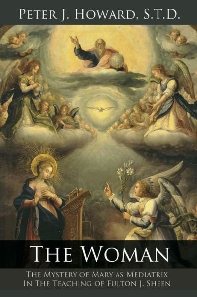 Cover for Peter J Howard · The Woman: The Mystery of Mary as Mediatrix in the Teaching of Fulton J. Sheen (Pocketbok) (2014)