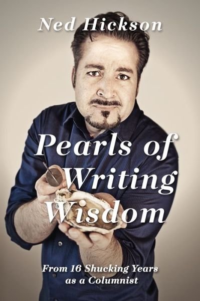 Cover for Ned Hickson · Pearls of Writing Wisdom: from 16 Shucki (Paperback Book) (2016)