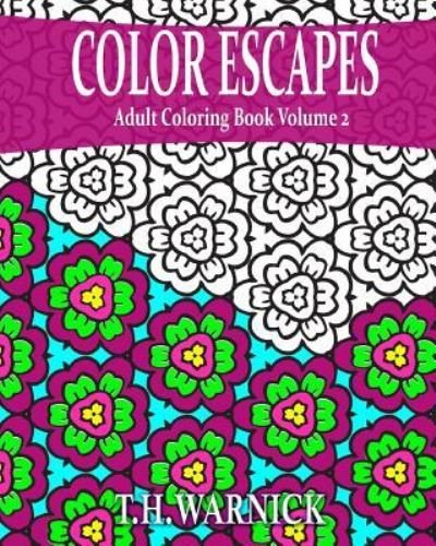 Cover for T H Warnick · Color Escapes Adult Coloring Book Volume 2 (Paperback Bog) (2015)