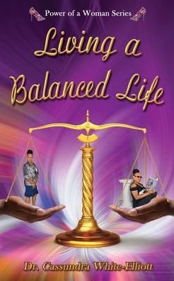 Cover for Dr. Cassundra White-Elliott · Living a Balanced Life (Paperback Book) (2016)