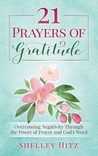 Cover for Shelley Hitz · 21 Prayers of Gratitude (Taschenbuch) (2012)