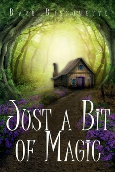 Cover for Barb Bissonette · Just a Bit of Magic (Book) (2020)