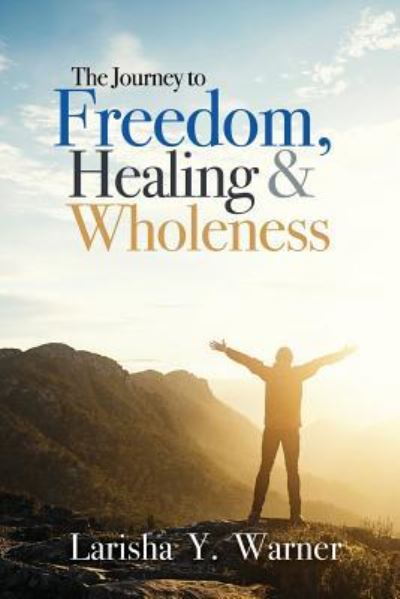 Cover for Larisha Y. Warner · The Journey to Freedom, Healing, and Wholeness (Paperback Book) (2018)