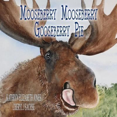 Cover for Kathryn Elizabeth Jones · Mooseberry Mooseberry Gooseberry Pie (Paperback Book) (2018)