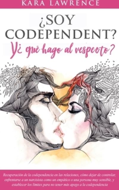 Cover for Kara Lawrence · ?Soy Codependiente? Y, ?que hago al respecto? Preguntas y Soluciones para Relaciones Codependientes con y sin Abuso de Sustancias (Paperback Book) (2021)