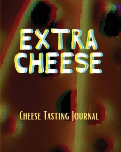 Cover for Aimee Michaels · EXTRA CHEESE Chess Tasting Journal: Cheese Tasting Journal: Turophile Tasting and Review Notebook Wine Tours Cheese Daily Review Rinds Rennet Affineurs Solidified Curds (Paperback Book) (2020)