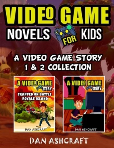 Cover for Dan Ashcraft · Video Game Novels for kids - 2 In 1 Bundle!: A Video Game Story 1 &amp; 2 Collection - A Video Game Story (Paperback Book) (2020)