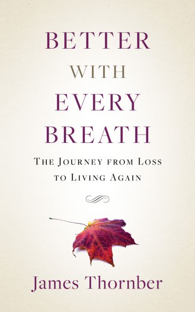 Cover for James Thornber · Better with Every Breath: The Journey from Loss to Living Again (Pocketbok) (2021)