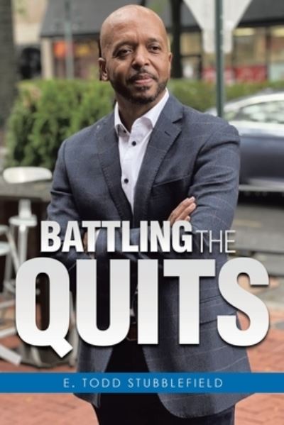 Battling the Quits - E. Todd Stubblefield - Książki - CITIOFBOOKS, INC. - 9781959682066 - 13 marca 2023