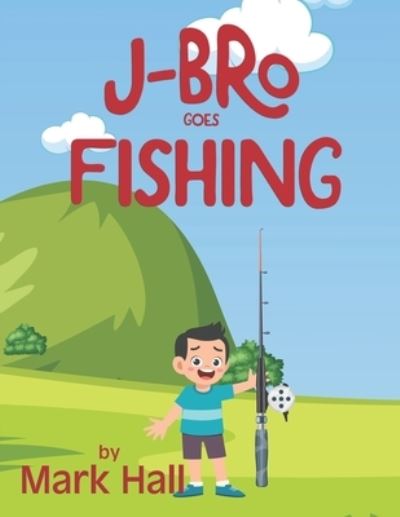 Cover for Mark Hall · J-Bro Goes Fishing (Book) (2023)