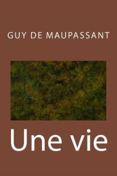 Une vie - Guy de Maupassant - Books - Createspace Independent Publishing Platf - 9781974487066 - August 30, 2017