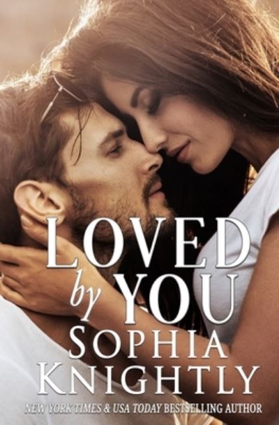 Loved by You - Sophia Knightly - Books - Createspace Independent Publishing Platf - 9781978476066 - October 30, 2017