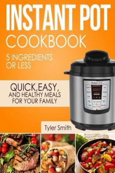 Cover for Tyler Smith · Instant Pot Cookbook (Paperback Book) (2017)