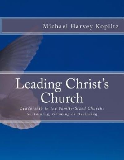 Leadership in the Family-Sized Church - Michael Harvey Koplitz - Bøger - Createspace Independent Publishing Platf - 9781979859066 - 19. november 2017