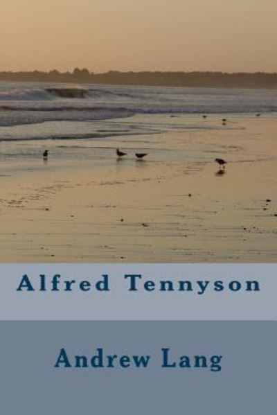 Alfred Tennyson - Andrew Lang - Books - Createspace Independent Publishing Platf - 9781983780066 - January 13, 2018