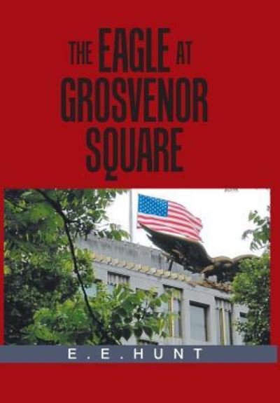 Cover for E E Hunt · The Eagle at Grosvenor Square (Hardcover Book) (2018)