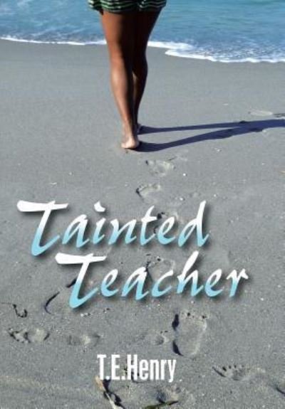 Cover for T E Henry · Tainted Teacher (Hardcover bog) (2018)