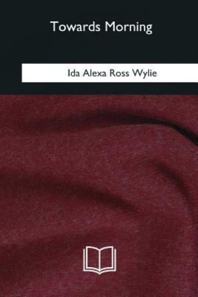 Cover for Ida Alexa Ross Wylie · Towards Morning (Paperback Book) (2018)